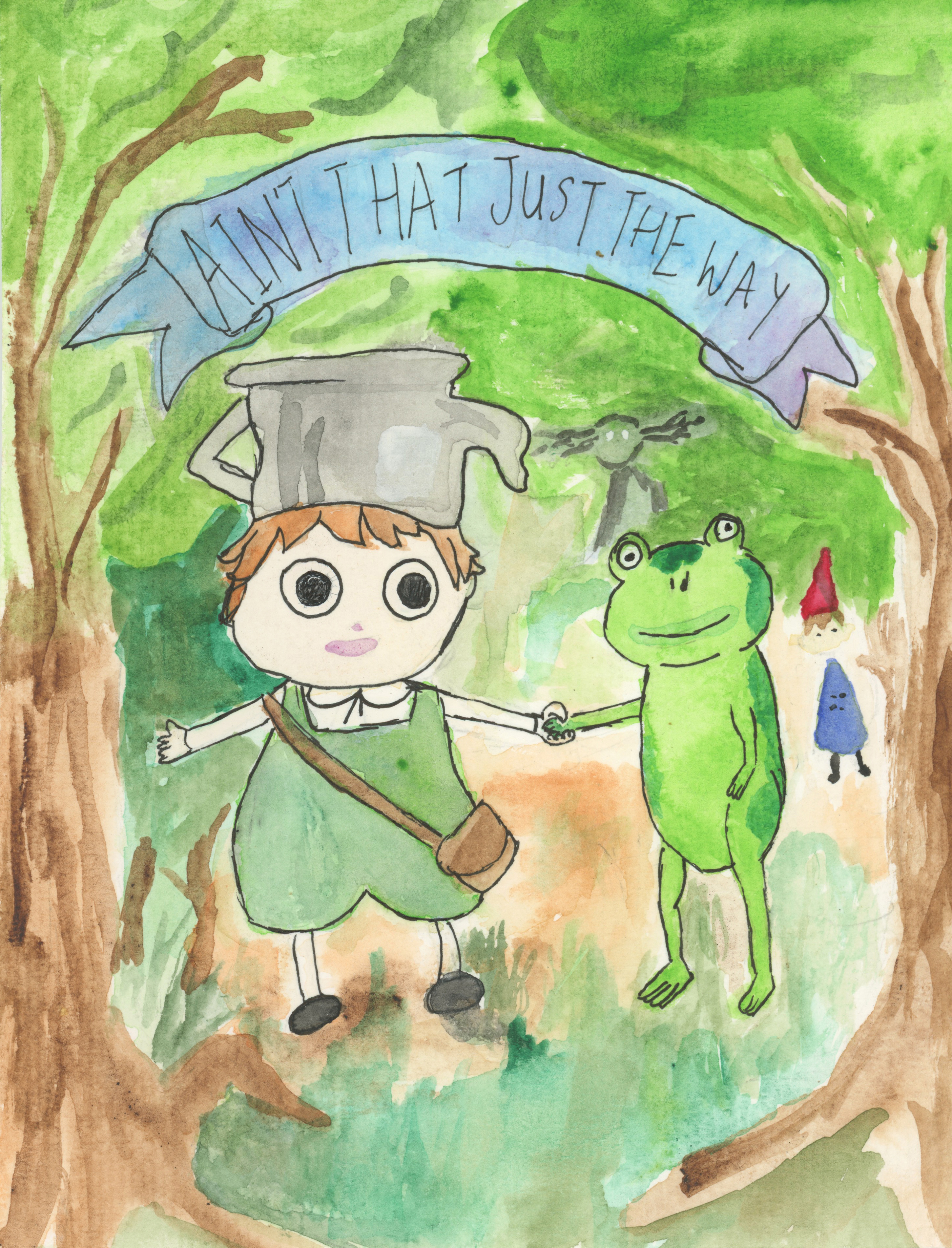 watercolor of characters from over the garden wall with the text 'aint't that just the way'